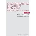 Gegenw�rtig Glauben Denken: Angelologie: Die Engel im Christentum in Gegenwart und Geschichte: 9: Systematische Theologie