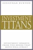 Investment Titans: Investment Insights from the Minds that Move Wall Street