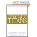 Investment Titans: Investment Insights from the Minds that Move Wall Street