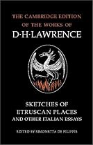 Sketches of Etruscan Places and Other Italian Essays (Cambridge Edition of the Works of D.H. Lawrence) (The Cambridge Edition of the Works of D. H. Lawrence)