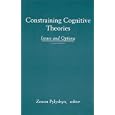 Constraining Cognitive Theories: Issues and Options (Tutorial Monographs in Cognitive Science) by Zenon Pylyshyn