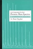 Interpreting Protein Mass Spectra: A Comprehensive Resource