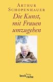 Die Kunst, mit Frauen umzugehen - Arthur Schopenhauer