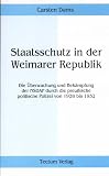 Staatsschutz in der Weimarer Republik - Die &Uuml;berwachung und Bek&auml;mpfung der NSDAP durch die preu&szlig;ische politische Polizei von 1928 bis 1932 - Carsten Dams