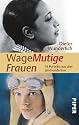 WageMutige Frauen: 16 Porträts aus drei Jahrhunderten