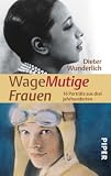 WageMutige Frauen: 16 Portr&auml;ts aus drei Jahrhunderten - Dieter Wunderlich