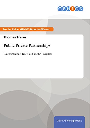 Public Private Partnerships: Bauwirtschaft hofft auf mehr Projekte (German Edition)
