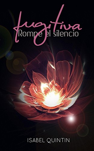 FUGITIVA 1: Rompe el silencio (Spanish Edition), by Isabel Quintin