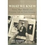 What we knew : terror, mass murder and everyday life in Nazi Germany: an oral history