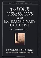The Four Obsessions of an Extraordinary Executive: A Leadership Fable