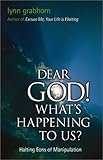 Dear God! What's Happening to Us?: Halting Eons of Manipulation