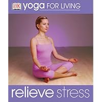 Yoga for Living: Relieve Stress (Yoga for Living)