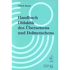 Handbuch Didaktik des �bersetzens und Dolmetschens. Herausgegeben in Zusammenarbeit mit dem Goethe-Institut