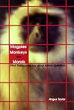 Magpies, Monkeys, And Morals : What Philosophers Say  About Animal Liberation