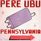 Pennsylvania - Pere Ubu