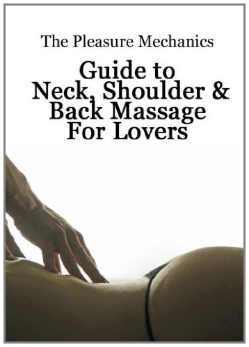Pleasure Mechanics Guide to Neck, Shoulder and Back Massage
