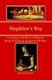 Magdalen's Way: A Journey with Mary of Magdala, Bride of Christ and Keeper of the Way