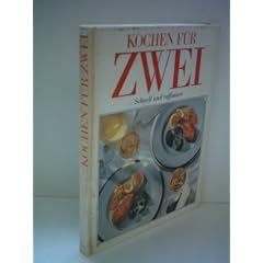 Kochen f�r zwei - schnell und rafiniert