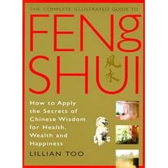 Complete Illustrated Guide - Feng Shui: How to Apply the Secrets of Chinese Wisdom for Health, Wealth and Happiness