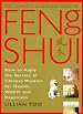 The Complete Illustrated Guide to Feng Shui: How to Apply the Secrets of Chinese Wisdom for Health, Wealth and Happiness