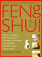 The Complete Illustrated Guide to Feng Shui: How to Apply the Secrets of Chinese Wisdom for Health, Wealth and Happiness (Complete Illustrated Guide)