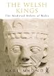The Welsh Kings: The Medieval Rulers of Wales