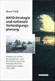 NATO-Strategie und nationale Verteidigungsplanung: Planung und Aufbau der Bundeswehr unter den Bedingungen einer massiven atomaren Vergeltungsstrategie 1952-1960 - Bruno Tho�