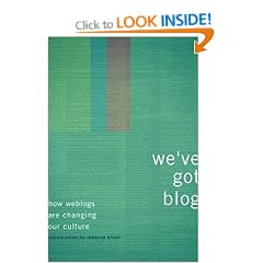 We'Ve Got Blog: How Weblogs Are Changing Our Culture