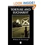 Torture and Eucharist: Theology, Politics and the Body of Christ (Challenges in Contemporary Theology)