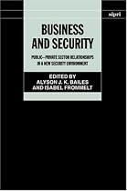 Business and Security: Public-Private Sector Relationships in a New Security Environment (Sipri Publication)