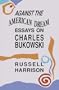 Against the American Dream: Essays on Charles Bukowski