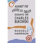 Against the American Dream: Essays on Charles Bukowski book cover