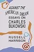 Against the American Dream: Essays on Charles Bukowski