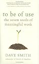 To Be of Use: The Seven Seeds of Meaningful Work
