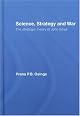 Science, Strategy and War: The Strategic Theory of John Boyd (Strategy and History Series)