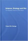 Science, Strategy and War: The Strategic Theory of John Boyd (Strategy and History Series)