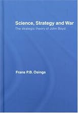 Science, Strategy and War: The Strategic Theory of John Boyd (Strategy and History Series)