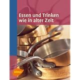 Essen und Trinken wie in alter Zeitvon "AG d. regionalen..."