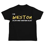 I Am Weston Do You Need Something Else? Prénoms Masculins T-shirt Garçon (Noir, tailles 2 - 14)