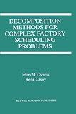 Decomposition Methods for Complex Factory Scheduling Problems