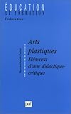 Arts plastiques : Éléments d une didactique critique