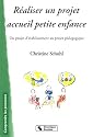 R&eacute;aliser un projet accueil petite enfance : Du projet d'&eacute;tablissement au projet p&eacute;dagogique
