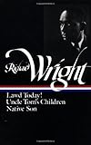 Richard Wright : Early Works : Lawd Today! / Uncle Tom's Children / Native Son (Library of America)
