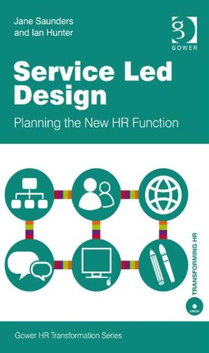 Service Led Design: Planning the New HR Function (Gower HR Transformation Series)