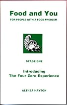 Food and You: Stage One: Introducing the Four Zero Experience: For People with a Food Problem: 1