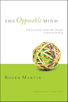 The Opposable Mind: How Successful Leaders Win Through Integrative Thinking