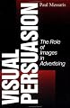 Visual Persuasion: The Role of Images in Advertising