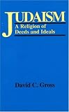 Judaism: A Religion of Deeds and Ideas