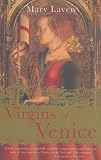 Virgins of Venice: Enclosed Lives and Broken Vows in the Renaissance Convent