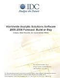 Review IDC Research  / Worldwide Analytic Solutions Software 2005-2008 Forecast: Build or Buy